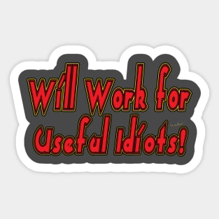 Will Work for Useful Idiots Sticker